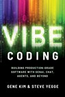 Vibe Coding: Building Production-Grade Software with Genai, Chat, Agents, and Beyond - Gene Kim - 9781966280026