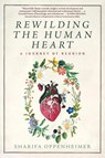 Rewilding the Human Heart - Sharifa Oppenheimer - 9781966293033