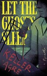 Let the Ghosts Sleep - Keller Agre - 9781966387107