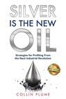 Silver Is the New Oil - Collin Plume - 9781966395041