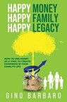 Happy Money Happy Family Happy Legacy - Gino Barbaro - 9781966395119