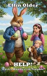 Help! Easter Bunny is in Trouble! - Effin Older - 9781966507093