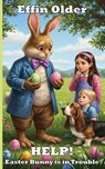 HELP! Easter Bunny is in Trouble - Effin Older - 9781966507109