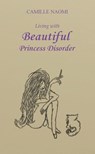 Living with Beautiful Princess Disorder - Camille Naomi - 9781966565963