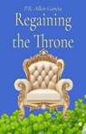 Regaining the Throne - P. R. Allen Garcia - 9781966607250
