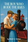 The Boy Who Rode the Rails - Brent S. Furrow - 9781966625117