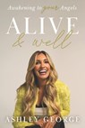 Alive & Well: Awakening to Your Angels - Ashley George - 9781966659617