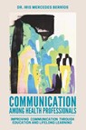 Communication Among Health Professionals - Iris Mercedes Berríos - 9781966786344