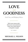 Love and Goodness: God, You, and Helping Others - Michael L. Nelson - 9781966786573