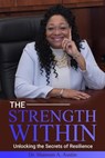 The Strength Within Unlocking the Secrets of Resilience: Mastering the Art of Bouncing Back and Moving Forward - Michael Austin - 9781967124022