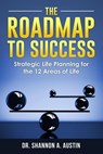 The Roadmap to Success: Strategic Life Planning for the 12 Areas of Life - Michael Austin ; Dr. Shannon A. Austin - 9781967124084