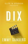 Dix (Elite 8 Studios Book 1) - Emmy Sanders - 9781967130009