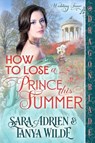 How to Lose a Prince This Summer - Sara Adrien ; Tanya Wilde - 9781967169689