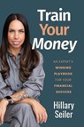 Train Your Money - Hillary Seiler - 9781967424993