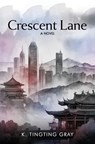 Crescent Lane - K. Tingting Gray - 9781967458059