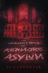 The Haunting of Kenmore Asylum - Jj Carpenter - 9781967547418