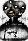 What Lurks: A Cryptid Anthology - Graveside Press - 9781967547531