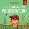 I Am Stronger Than Frustration - Elizabeth Cole - 9781967836994