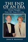 The End Of An Era: Diverse Thoughts From 100+ Years of Living - John H. Manhold - 9781967861040