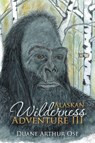 Alaskan Wilderness Adventure III - Duane Arthur Ose - 9781968059262