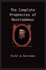 The Complete Prophecies of Nostradamus - Michel Nostradamus - 9781968194093