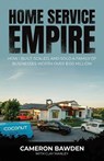 Home Service Empire - Cameron Bawden ; Clay Manley - 9781968339852