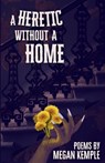 A Heretic Without A Home - Megan Kemple - 9781968451059