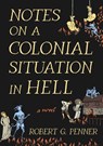 Notes on a Colonial Situation in Hell - Robert G. Penner - 9781968671129