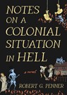 Notes on a Colonial Situation in Hell - Robert G. Penner - 9781968671129