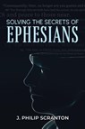 Solving the Secrets of Ephesians - J. Philip Scranton - 9781968750664