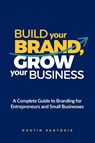 Build Your Brand, Grow Your Business - Dustin Sartoris - 9781968936013