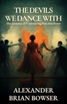 The Devils We Dance With - Alexander Brian Bowser - 9781969063251