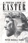 A Fresh Look at Easter - Peter Russell-Yarde - 9781969213007