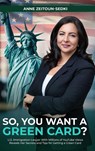 SO, YOU WANT A GREEN CARD? - Anne Zeitoun-Sedki - 9781969252709