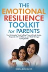 The Emotional Resilience Toolkit for Parents - Deana Rush Davis - 9781969325212