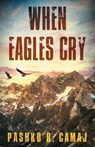 When Eagles Cry - Pashko R. Camaj - 9781969572425