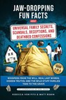 Jaw-Dropping Fun Facts About Universal Family Secrets, Scandals, Deceptions, and Deathbed Confessions - Rebecca von Pits ; Matt Robin - 9781969703072
