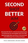 Second Shot, Better Aim: Reinventing Work After 50, A practical and inspiring roadmap for professionals over 50 to redefine their career path, build m - Nicci Brochard - 9781969703249