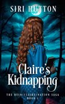 Claire's Kidnapping (The Rein(Claire)nation Saga Book 1) - Siri Hutton - 9781969914010