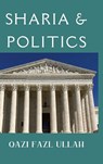 Sharia & Politics - Qazi Fazl Ullah - 9781970049244