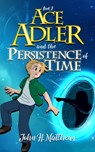 Ace Adler and the Persistence of Time - John H. Matthews - 9781970071245
