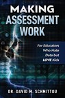 Making Assessment Work for Educators Who Hate Data but LOVE Kids - David M Schmittou - 9781970133820