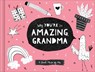 Why You're So Amazing, Grandma: A Fun Fill-In Book for Kids to Complete for Their Grandma - Danielle Leduc McQueen - 9781970147063