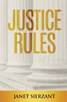 Justice Rules: Swept Down the Rabbit Hole of the Penal System - Janet Sierzant - 9781970153460