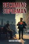 Becoming Superman - Dan Mathieson - 9781970288407