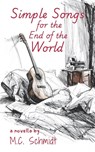 Simple Songs for the End of the World - M. C. Schmidt - 9781971238104