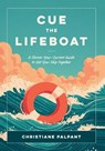 Cue the Lifeboat: A Choose-Your-Current Guide to Get Your Ship Together - Christiane Palpant - 9781971718101