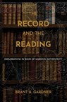 The Record and the Reading - Brant A. Gardner - 9781971818030