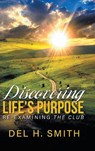 Discovering Life's Purpose - Del H. Smith - 9781972299739