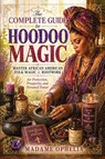 The Complete Guide to Hoodoo Magic - Madame Ophelia - 9781972659205